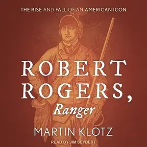 Robert Rogers, Ranger: The Rise and Fall of an American Icon [Audiobook]