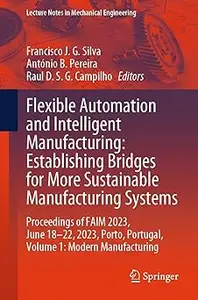 Flexible Automation and Intelligent Manufacturing: Establishing Bridges for More Sustainable Manufacturing Systems: Proc