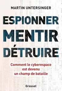 Martin Untersinger, "Espionner, mentir, détruire: Comment le cyberespace est devenu un champ de bataille"