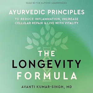 The Longevity Formula: Ayurvedic Principles to Reduce Inflammation, Increase Cellular Repair and Live with Vitality [Audiobook]