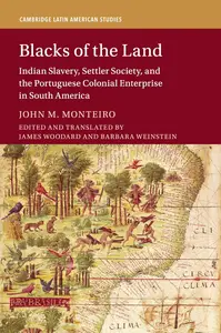 Blacks of the Land: Indian Slavery, Settler Society, and the Portuguese Colonial Enterprise in South America