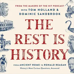 The Rest Is History: From Ancient Rome to Ronald Reagan—History's Most Curious Questions, Answered [Audiobook] (Repost)