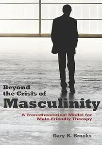 Beyond the Crisis of Masculinity: A Transtheoretical Model for Male-Friendly Therapy