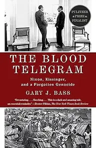The Blood Telegram: Nixon, Kissinger, and a Forgotten Genocide