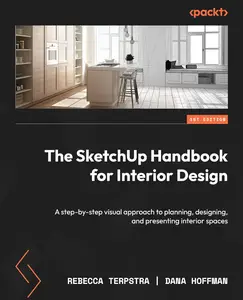 The SketchUp Handbook for Interior Design: A step-by-step visual approach to planning, designing, and presenting interior space