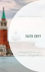 Faith Envy: Kierkegaard, Wittgenstein, and Weil on Desirable Faith