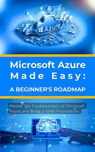 Microsoft Azure Made Easy: A Beginner's Roadmap