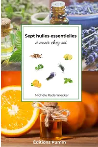 Michèle Radermecker, "Sept huiles essentielles à avoir chez soi: Guide pratique simple basé sur des études scientifiques"