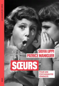 Soeurs : Pour une psychanalyse féministe - Silvia Lippi, Patrice Maniglier