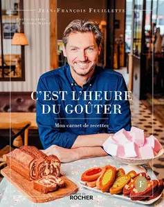 Jean-François Feuillette, "C'est l'heure du goûter: Mon carnet de recettes"