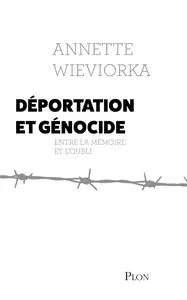 Annette Wieviorka, "Déportation et génocide - Nouvelle édition"
