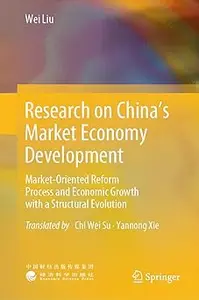 Research on China’s Market Economy Development: Market-Oriented Reform Process and Economic Growth with a Structural Evo