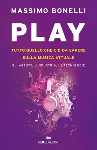 Massimo Bonelli - Play. Tutto quello che c'è da sapere sulla musica attuale