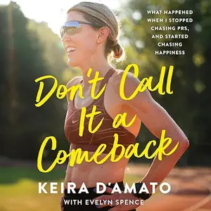 Don't Call It a Comeback: What Happened When I Stopped Chasing PRs, and Started Chasing Happiness [Audiobook]