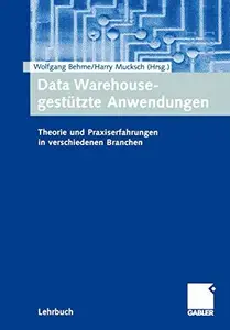 Data Warehouse-gestützte Anwendungen: Theorie und Praxiserfahrungen in verschiedenen Branchen