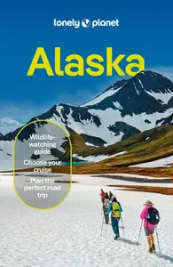 Lonely Planet Alaska: Plan the Trip of a Lifetime
