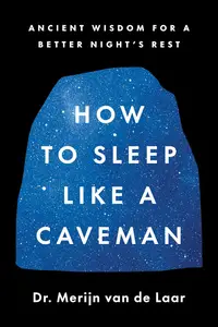 How to Sleep Like a Caveman: Ancient Wisdom for a Better Night's Rest―Based on the Evolutionary Science of