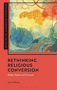 Rethinking Religious Conversion: Bodies, People and Processes