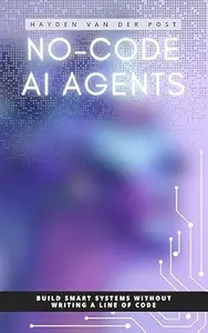 No-Code AI Agents: Build Smart Systems Without Writing a Line of Code