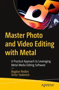 Master Photo and Video Editing with Metal: A Practical Approach to Leveraging Metal Media Editing Software