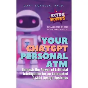 Your ChatGPT Personal ATM: Unleash the Power of Artificial Intelligence for an Automated T-Shirt Design Business [Audiobook]