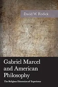 Gabriel Marcel and American Philosophy: The Religious Dimension of Experience