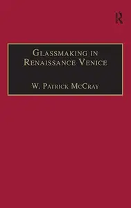 Glassmaking in Renaissance Venice: The Fragile Craft