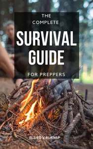 The Complete Survival Guide For Preppers: The Perfect Guide For Natural Disaster Survival And Worst-Case Scenarios
