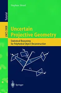 Uncertain Projective Geometry: Statistical Reasoning for Polyhedral Object Reconstruction