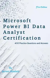 Power BI Data Analyst Certification Exam Prep: 400 Practice Questions and Answers Across All 4 Domains