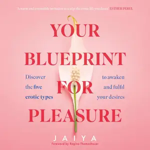 Your Blueprint for Pleasure: Discover the 5 Erotic Types to Awaken – and Fulfil – Your Desires