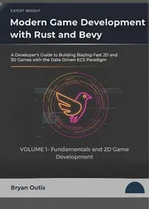 Modern Game Development with Rust and Bevy— Fundamentals and 2D Game Development