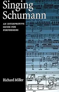Singing Schumann: An Interpretive Guide for Performers