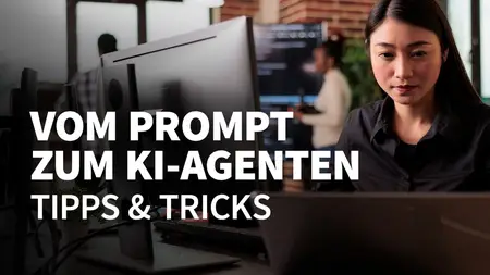 Vom Prompt zum KI-Agenten – Tipps & Tricks