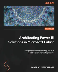 Architecting Power BI Solutions in Microsoft Fabric: Design optimal solutions using Power BI