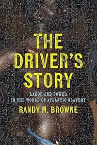 The Driver’s Story: Labor and Power in the World of Atlantic Slavery