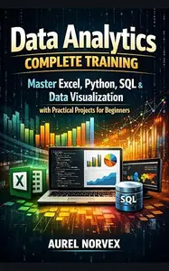 Data Analytics Complete Training: Master Excel, Python, SQL & Data Visualization with Practical Projects for Beginners