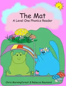 «The Mat – A Level One Phonics Reader» by Chris Morningforest, Rebecca Raymond