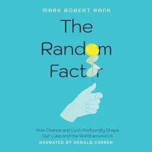 The Random Factor: How Chance and Luck Profoundly Shape Our Lives and the World Around Us [Audiobook]