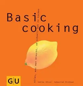 Basic cooking: Alles, was man braucht, um schnell gut zu kochen (Repost)