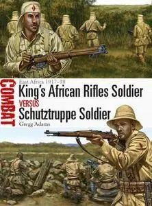 King’s African Rifles Soldier vs Schutztruppe Soldier: East Africa 1917-1918 (Osprey Combat 20)