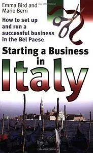 Starting a Business in Italy: How to Set Up And Run a Successful Business in the Bel Paese