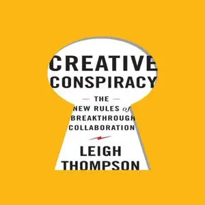 Creative Conspiracy: The New Rules of Breakthrough Collaboration [Audiobook] (Repost)