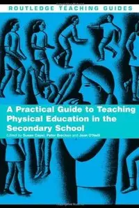 A Practical Guide to Teaching Physical Education in the Secondary School
