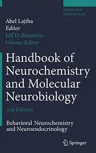 Handbook of Neurochemistry and Molecular Neurobiology: Behavioral Neurochemistry and Neuroendocrinology by Jeffrey D. Blaustein