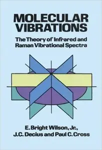 Molecular Vibrations: The Theory of Infrared and Raman Vibrational Spectra