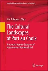 The Cultural Landscapes of Port au Choix: Precontact Hunter-Gatherers of Northwestern Newfoundland (Repost)