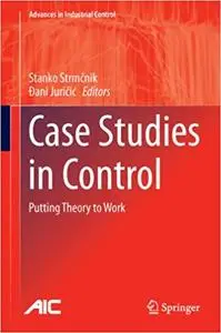 Case Studies in Control: Putting Theory to Work