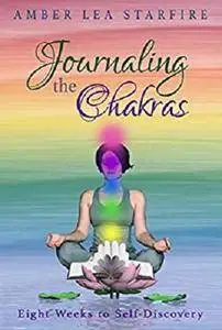 Journaling the Chakras: Eight Weeks to Self-Discovery [Kindle Edition]