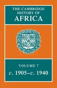 The Cambridge History of Africa, Volume 7: from 1905 to 1940 (Repost)